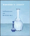 Image for Morandi&#39;s legacy  : influences on British art