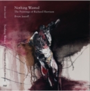 Image for Nothing wasted  : paintings by Richard Harrison