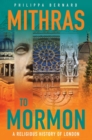 Image for Mithras to Mormon  : a religious history of London