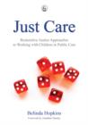 Image for Just care: restorative justice approaches to working with children in public care