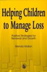 Image for Helping children to manage loss: positive strategies for renewal and growth