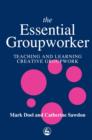 Image for The Essential Groupworker: Teaching and Learning Creative Groupwork