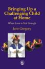 Image for Bringing up a challenging child at home: when love is not enough