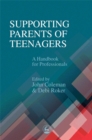 Image for Supporting parents of teenagers: a handbook for professionals