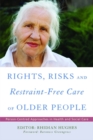 Image for Rights, risk, and restraint-free care of older people: person-centred approaches in health and social care
