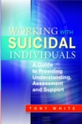 Image for Working with suicidal individuals: a guide to providing understanding, assessment, and support