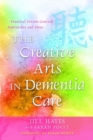 Image for The creative arts in dementia care: practical person-centred approaches and ideas