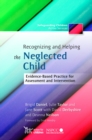 Image for Recognizing and helping the neglected child: evidence-based practice for assessment and intervention