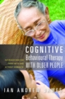 Image for Cognitive behavioural therapy with older people: interventions for those with and without dementia