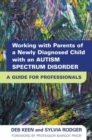 Image for Working with parents of a newly diagnosed child with an autism spectrum disorder: a guide to professionals