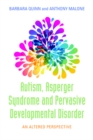 Image for Autism, Asperger syndrome and pervasive developmental disorder: an altered perspective