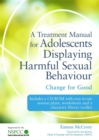 Image for A treatment manual for adolescents displaying harmful sexual behaviour: change for good