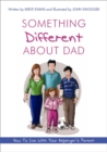 Image for Something different about dad: how to live with your Asperger&#39;s parent