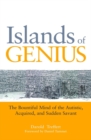 Image for Islands of genius: the bountiful mind of the autistic, acquired, and sudden savant