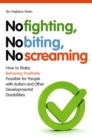 Image for No fighting, no biting, no screaming: how to make behaving positively possible for people with autism and other developmental disabilities