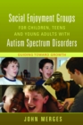 Image for Social enjoyment groups for children, teens and young adults with autism spectrum disorders: guiding toward growth
