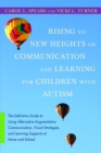 Image for Rising to new heights of communication and learning for children with autism: the definitive guide to using alternative-augmentative communication, visual strategies, and learning supports at home and school