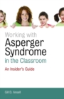 Image for Working with Asperger syndrome in the classroom: an insider&#39;s guide