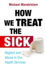 Image for How we treat the sick: neglect and abuse in our health services