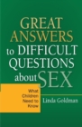 Image for Great answers to difficult questions about sex: what children need to know