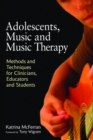Image for Adolescents, music and music therapy: methods and techniques for clinicians, educators and students