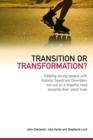 Image for Transition or transformation?: helping young people with autistic spectrum disorder set out on a hopeful road towards their adult lives