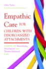Image for Empathic care for children with disorganized attachments: a model for mentalizing, attachment and trauma-informed care