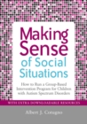 Image for Making sense of social situations: how to run a group-based intervention program for children with autism spectrum disorders
