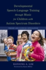 Image for Developmental speech-language training through music for children with autism spectrum disorders: theory and clinical application