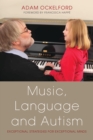 Image for Music, language and autism: exceptional strategies for exceptional minds