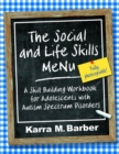 Image for The social and life skills menu: a skill building workbook for adolescents with autism spectrum disorders