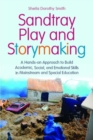 Image for Sandtray play and storymaking: a hands-on approach to build academic, social, and emotional skills in mainstream and special education