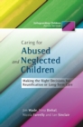 Image for Caring for abused and neglected children: making the right decisions for reunification or long-term care