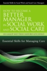 Image for How to become a better manager in social work and social care: essential skills for managing care