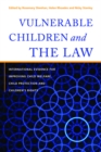 Image for Vulnerable children and the law: international evidence for improving child welfare, child protection and children&#39;s rights