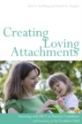 Image for Creating loving attachments: parenting with PACE to nurture confidence and security in the troubled child