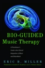 Image for Bio-guided music therapy: a practitioner&#39;s guide to the clinical integration of music and biofeedback