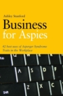 Image for Business for aspies: 42 best practices for using asperger syndrome traits at work successfully