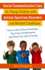 Image for Social communication cues for young children with autism spectrum disorders and related conditions: how to give great greetings, pay cool compliments and have fun with friends