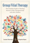 Image for Group filial therapy: the complete guide to teaching parents to play therapeutically with their children