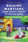 Image for Raising martians-from crash-landing to leaving home: how to help a child with Asperger&#39;s syndrome or high-functioning autism