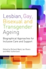 Image for Lesbian, gay, bisexual and transgender ageing: biographical approaches for inclusive care and support