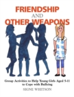 Image for Friendship and other weapons: group activities to help young girls aged 5-11, to cope with bullying
