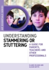 Image for Understanding stammering or stuttering: guide for parents, teachers and other professionals