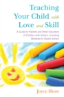 Image for Teaching your child with love and skill: a guide for parents and other educators of children with autism, including moderate to severe autism