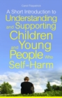 Image for A short introduction to understanding and supporting children and young people who self-harm