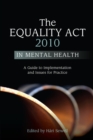 Image for The Equality Act 2010 in mental health: a guide to implementation and issues for practice