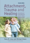 Image for Attachment, trauma, and healing: understanding and treating attachment disorder in children, families and adults