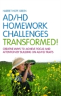 Image for AD/HD homework challenges transformed!: creative ways to achieve focus and attention by building on ad/hd traits