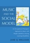 Image for Music and the social model: an occupational therapist&#39;s approach to music with people labelled as having learning disabilities